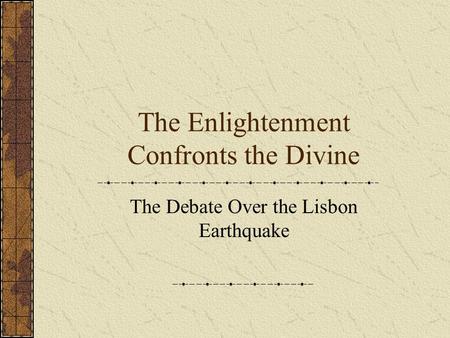 The Enlightenment Confronts the Divine The Debate Over the Lisbon Earthquake.