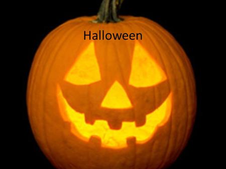 Halloween. History about Halloween Originally a Celtic harvest festival “All Hallows Eve” or “The Night Before All- Saints Day” The night the souls of.