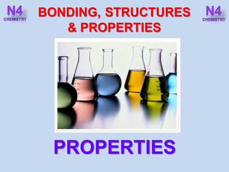 BONDING, STRUCTURES & PROPERTIES PROPERTIES. After completing this topic you should be able to : BONDING, STRUCTURE & PROPERTIES PROPERTIES Carry out.