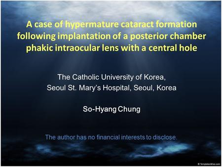 A case of hypermature cataract formation following implantation of a posterior chamber phakic intraocular lens with a central hole The Catholic University.