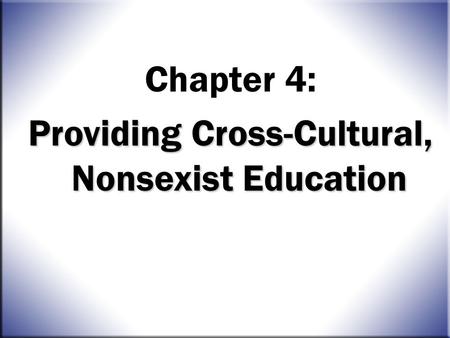 The Whole Child, 9e Joanne Hendrick & Patricia Weissman © 2010 Pearson Education, Inc. All Rights Reserved. 4-1 Chapter 4: Providing Cross-Cultural, Nonsexist.