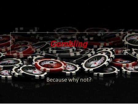 Gambling Because why not?. Blackjack and card counting Card counting is a casino card game strategy used primarily in the blackjack family of casino games.
