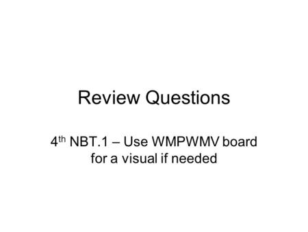 4th NBT.1 – Use WMPWMV board for a visual if needed