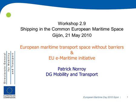 | 1 European Maritime Day 2010 Gijon Workshop 2.9 Shipping in the Common European Maritime Space Gijón, 21 May 2010 European maritime transport space without.
