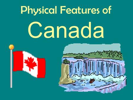 Physical Features of Canada. Physical Regions of Canada.