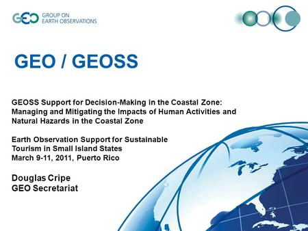 GEO / GEOSS GEOSS Support for Decision-Making in the Coastal Zone: Managing and Mitigating the Impacts of Human Activities and Natural Hazards in the Coastal.