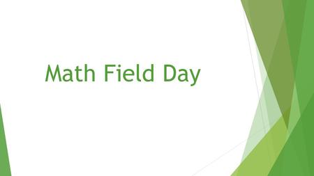 Math Field Day. What is Math Field Day?  A competition in which students from many different schools complete various mathematics problems/tasks. These.