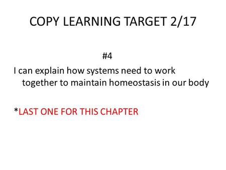 COPY LEARNING TARGET 2/17 #4 I can explain how systems need to work together to maintain homeostasis in our body *LAST ONE FOR THIS CHAPTER.