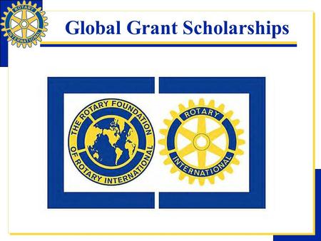 Global Grant Scholarships. Scholarships Global grants may be used to provide funding for academic studies provided that they  Fund graduate-level study.