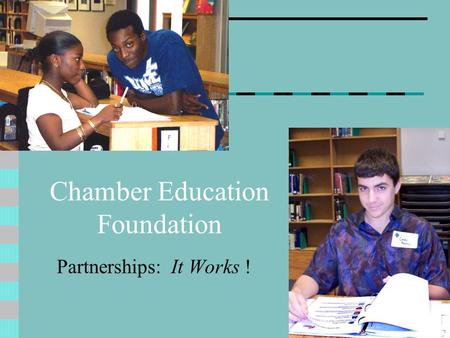 Chamber Education Foundation Partnerships: It Works !