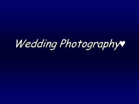 Wedding Photography♥. Technology *Back then they use to favor Color negative film. *Today weddings are photographed with digital SLR cameras. *Technology.