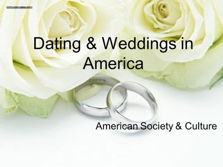 Dating & Weddings in America American Society & Culture.