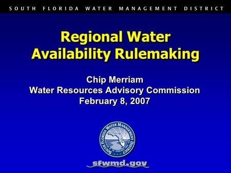 Regional Water Availability Rulemaking Chip Merriam Water Resources Advisory Commission February 8, 2007 Chip Merriam Water Resources Advisory Commission.