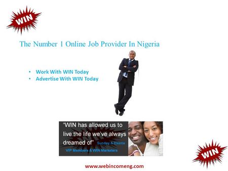 The Number 1 Online Job Provider In Nigeria www.webincomeng.com Work With WIN Today Advertise With WIN Today.