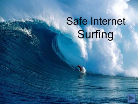 Safe Internet Surfing. The internet provides a wonderful instrument for locating information, playing games, and communicating with friends. It provides.