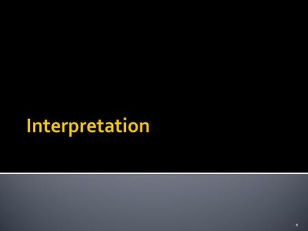 1.  Interpretation refers to the task of drawing inferences from the collected facts after an analytical and/or experimental study.  The task of interpretation.