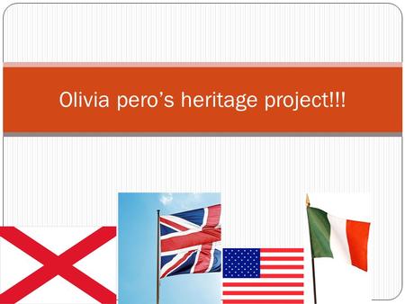 Olivia pero’s heritage project!!!. Where my mom came from! *My grandma and her family came from India, but we are still Brittish,Scottish,Sweetish,Irish,and.