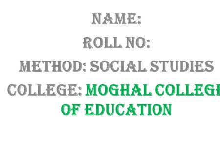 Method: social studies College: Moghal college of Education