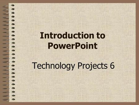 Introduction to PowerPoint Technology Projects 6.