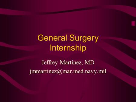 General Surgery Internship Jeffrey Martinez, MD