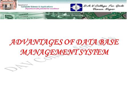 ADVANTAGES OF DATA BASE MANAGEMENT SYSTEM. TO BE DICUSSED... Advantages of Database Management System  Controlling Data RedundancyControlling Data Redundancy.