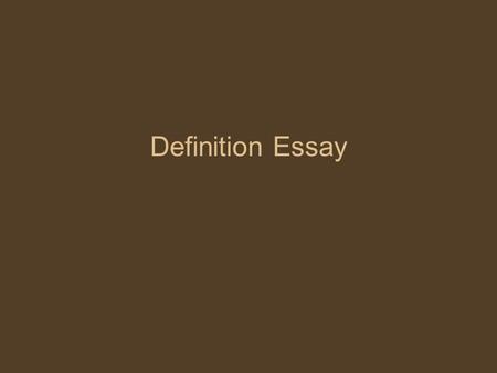 Definition Essay. -II- The thesis statement includes both the term and your basic definition.