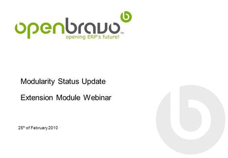 Modularity Status Update Extension Module Webinar 25 th of February 2010.