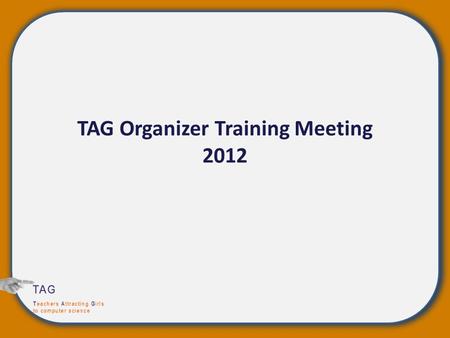 TAG Organizer Training Meeting 2012. Introductions and Logic Game.