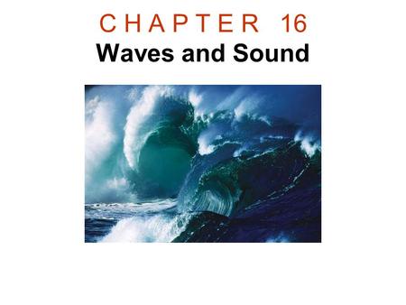 C H A P T E R 16 Waves and Sound. 16.1 The Nature of Waves.