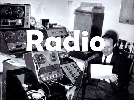 Objectives To be able to understand how radio was invented and by who To gain an understanding of how radio has developed over the centuries and the difference.