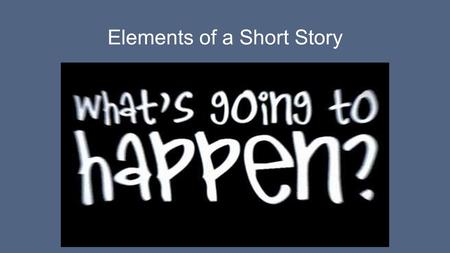 Elements of a Short Story. SETTING -- The time and location in which a story takes place is called the setting. For some stories the setting is very important,