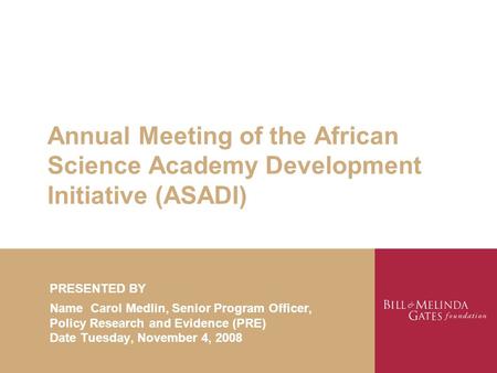 Annual Meeting of the African Science Academy Development Initiative (ASADI) PRESENTED BY Name Carol Medlin, Senior Program Officer, Policy Research and.