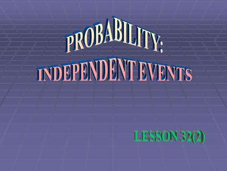 DEFINITION  INDEPENDENT EVENTS:  Two events, A and B, are independent if the fact that A occurs does not affect the probability of B occurring.