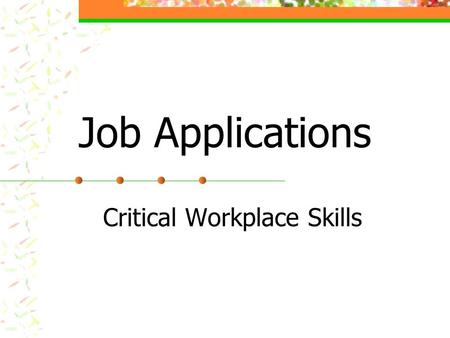 Job Applications Critical Workplace Skills. Pretest 1. Is it ok to leave blank spaces on a job application? 2. Should you use white-out on a job application?
