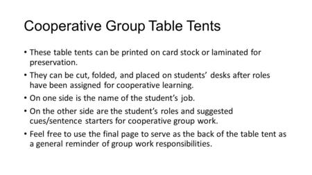 Cooperative Group Table Tents These table tents can be printed on card stock or laminated for preservation. They can be cut, folded, and placed on students’
