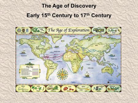 The Age of Discovery Early 15 th Century to 17 th Century.