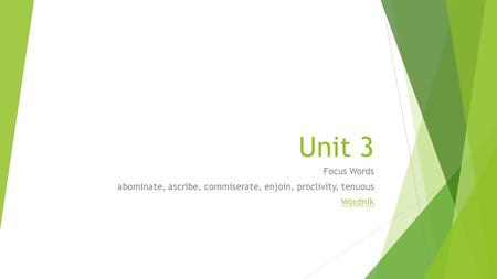 Unit 3 Focus Words abominate, ascribe, commiserate, enjoin, proclivity, tenuous Wordnik.