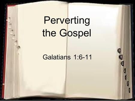 Perverting the Gospel Galatians 1:6-11. 2 Galatians 1:6-8 6 I marvel that you are turning away so soon from Him who called you in the grace of Christ,