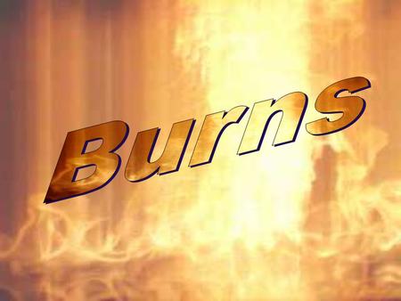 Types of Burns Thermal Chemical Electrical Energy (laser, welding, etc.