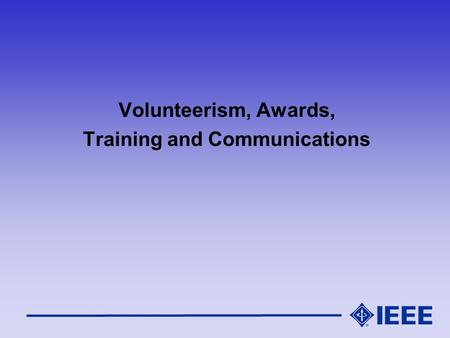 Volunteerism, Awards, Training and Communications.