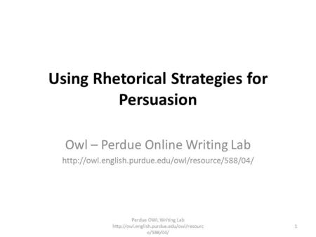 Using Rhetorical Strategies for Persuasion Owl – Perdue Online Writing Lab  Perdue OWL Writing Lab