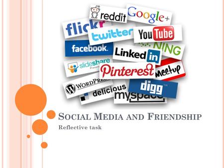 S OCIAL M EDIA AND F RIENDSHIP Reflective task. W HAT WOULD YOU DO WITHOUT SOCIAL MEDIA ?!