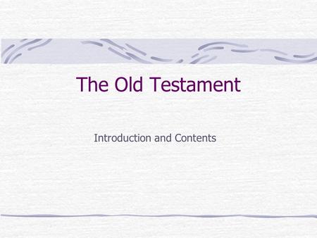 The Old Testament Introduction and Contents. The Old Testament Also known as The Hebrew Bible, First Testament, & Tanakh (Law, Prophets, Writings) Textbook.