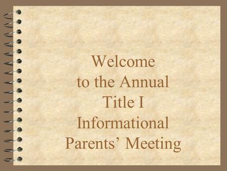 Welcome to the Annual Title I Informational Parents’ Meeting.