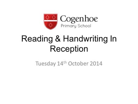 Reading & Handwriting In Reception Tuesday 14 th October 2014.