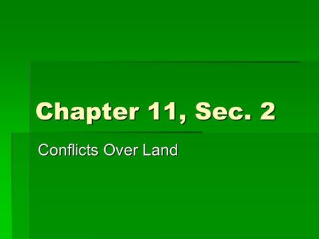 Chapter 11, Sec. 2 Conflicts Over Land. Moving Native Americans  1830’s—U.S. expanding westward.  Many Native Americans stilled lived in eastern part.