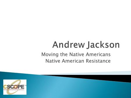 Moving the Native Americans Native American Resistance