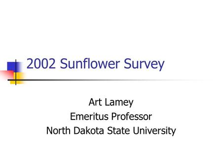 2002 Sunflower Survey Art Lamey Emeritus Professor North Dakota State University.
