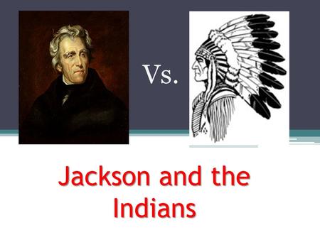 Jackson and the Indians Vs.. Indians in the Southeast By the 1820s, only about 100,000 still lived east of the Mississippi, and most of them were in the.