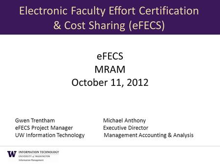 EFECS MRAM October 11, 2012 Gwen TrenthamMichael Anthony eFECS Project ManagerExecutive Director UW Information Technology Management Accounting & Analysis.